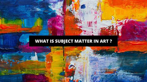 subject matter art definition: the canvas of life itself.